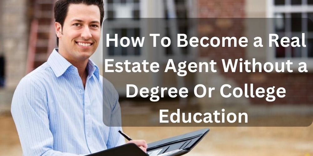 Real Estate Agent Without a Degree Or College Education